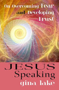 Jesus Speaking: On Overcoming Fear and Developing Trust - Paperback