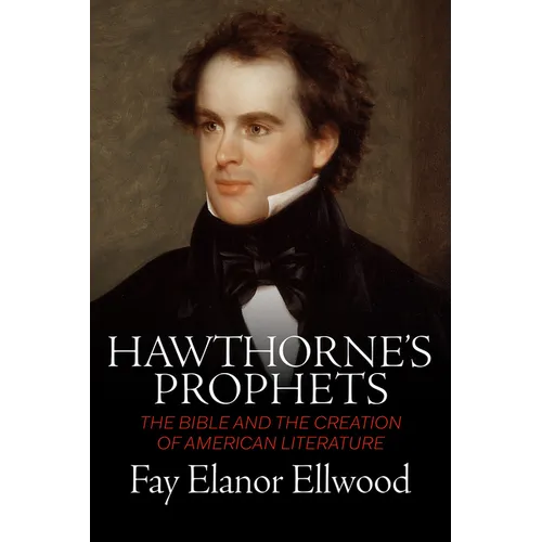 Hawthorne's Prophets: The Bible and the Creation of American Literature - Paperback