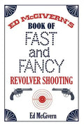 Ed McGivern's Book of Fast and Fancy Revolver Shooting - Paperback