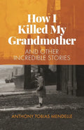 How I Killed My Grandmother: And Other Incredible Stories - Paperback