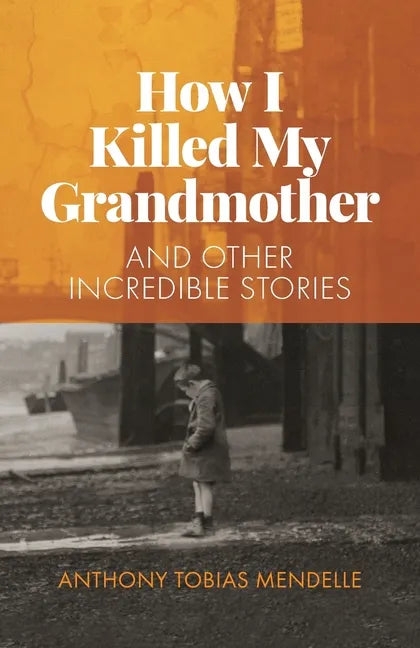 How I Killed My Grandmother: And Other Incredible Stories - Paperback