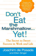 Don't Eat the Marshmallow Yet!: The Secret to Sweet Success in Work and Life - Hardcover