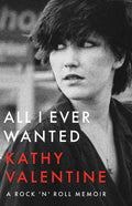 All I Ever Wanted: A Rock 'n' Roll Memoir - Hardcover