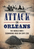Attack on Orleans: The World War I Submarine Raid on Cape Cod - Paperback