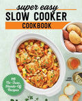Super Easy Slow Cooker Cookbook: 115 No-Fuss, Hands-Off Recipes - Paperback