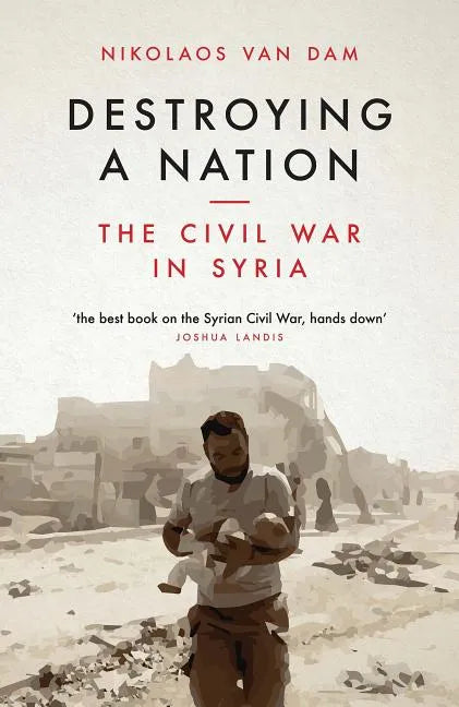 Destroying a Nation: The Civil War in Syria - Paperback