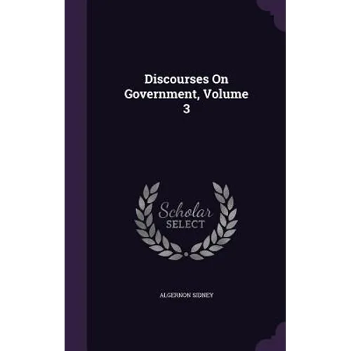 Discourses On Government, Volume 3 - Hardcover