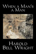 When a Man's a Man by Harold Bell Wright, Fiction, Classics, Historical, Sagas - Paperback