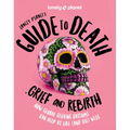 Lonely Planet's Guide to Death, Grief and Rebirth - Hardcover