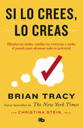 Si Lo Crees, Lo Creas: Elimina Tus Dudas, Cambia Tus Creencias Y Suelta El Pasado Para Alcanzar Todo Tu Potencial / Believe It to Achieve It - Paperback