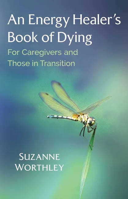 An Energy Healer's Book of Dying: For Caregivers and Those in Transition - Paperback