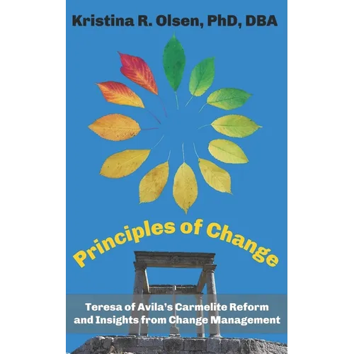 Principles of Change: Teresa of Avila's Carmelite Reform and Insights from Change Management - Paperback
