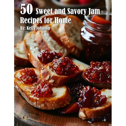 50 Sweet and Savory Jam Recipes for Home - Paperback