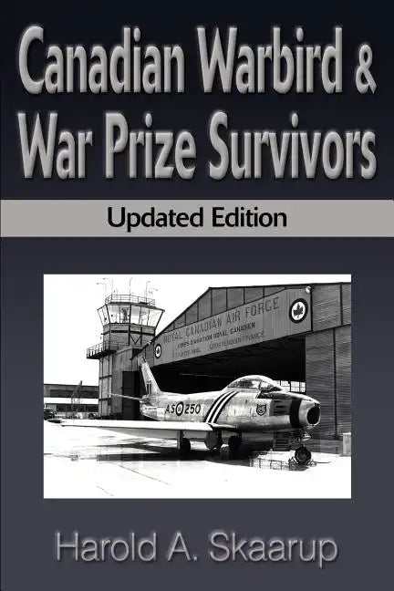Canadian Warbird Survivors: A Handbook on Where to Find Them - Paperback