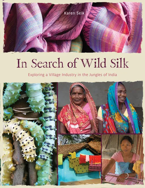 In Search of Wild Silk: Exploring a Village Industry in the Jungles of India - Hardcover