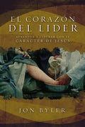 El Corazon del Lider: Aprender A Liderar Con el Caracter de Jesus = The Heart of Leader = The Heart of Leader - Paperback