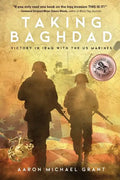 Taking Baghdad: Victory in Iraq With the US Marines - Paperback