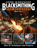 Home Workshop Blacksmithing for Beginners: How-To Techniques and Projects - Paperback