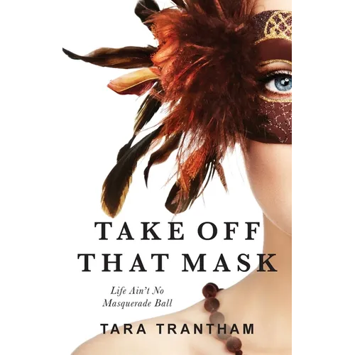 Take Off That Mask: Life Ain't No Masquerade Ball - Paperback