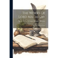 The Works Of Lord Macaulay: Critical And Historical Essays - Paperback