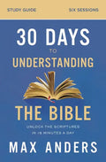 30 Days to Understanding the Bible Study Guide: Unlock the Scriptures in 15 Minutes a Day - Paperback