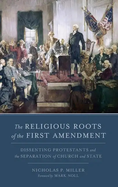 Religious Roots of the First Amendment: Dissenting Protestants and the Separation of Church and State - Hardcover