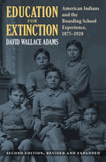 Education for Extinction: American Indians and the Boarding School Experience, 1875-1928 - Paperback