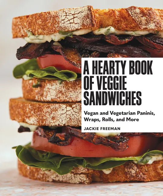 A Hearty Book of Veggie Sandwiches: Vegan and Vegetarian Paninis, Wraps, Rolls, and More - Hardcover