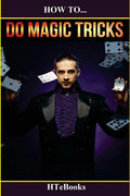 How To Do Magic Tricks: Quick Start Guide - Paperback