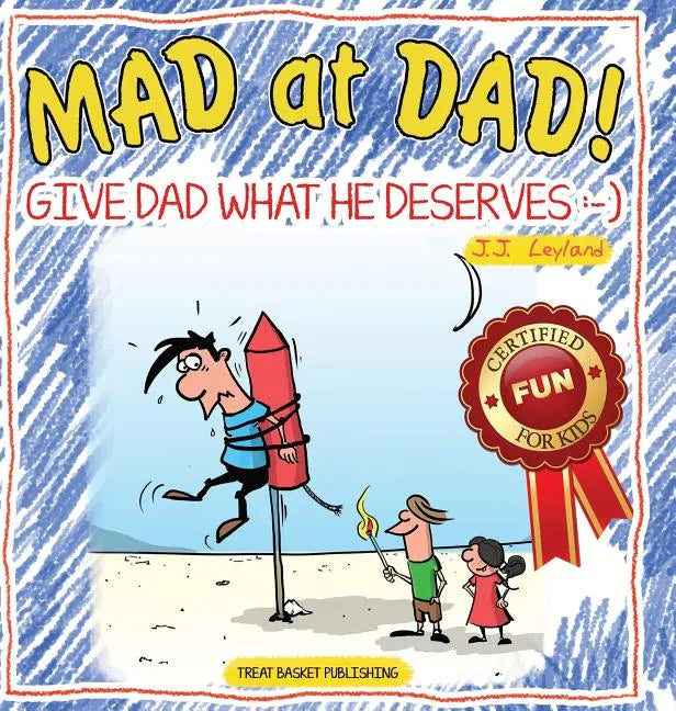 Mad at Dad!: Give Dad What He Deserves - Hardcover