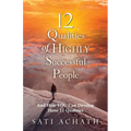 Twelve Qualities of Highly Successful People: And How YOU Can Develop These 12 Qualities - Paperback
