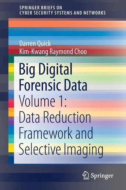 Big Digital Forensic Data: Volume 1: Data Reduction Framework and Selective Imaging - Paperback