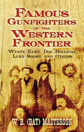 Famous Gunfighters of the Western Frontier: Wyatt Earp, Doc Holliday, Luke Short and Others - Paperback