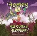 Zombis No Comen Verduras!: (Zombies Don't Eat Veggies) - Hardcover