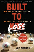 Built to Lose: How the Nba's Tanking Era Changed the League Forever - Paperback