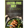 Lectin-Free Diet for Seniors: Optimizing Wellness and Vitality in Your Golden Years with Low Lectin Living - Paperback