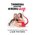 Thinking With the Wrong Head: The Misadventures of a Certified Idiot - Paperback
