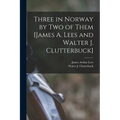 Three in Norway by Two of Them [James A. Lees and Walter J. Clutterbuck] - Paperback