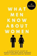 What Men Know About Women: A Cumulative Guide To Everything Men Have Learned About Understanding Women - Paperback