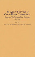 The Army Surveys of Gold Rush California: Reports of Topographical Engineers, 1849-1851 - Hardcover