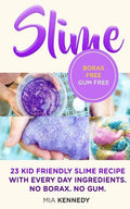 Slime: 23 Kid Friendly Slime Recipes with Everyday Ingredients - Paperback