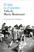 El Niño Es El Maestro: Vida de María Montesori / The Child Is the Teacher. Maria Montessoris Life - Paperback