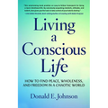 Living a Conscious Life: How to Find Peace, Wholeness, and Freedom in a Chaotic World - Paperback