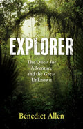 Explorer: The Quest for Adventure and the Great Unknown - Hardcover