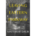 Leaving Eastern Parkway a Novel - Paperback