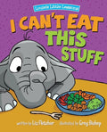 I Can't Eat This Stuff: How to Get Your Toddler to Eat Their Vegetables - Paperback