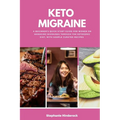 Keto Migraine: A Beginner's Quick Start Guide for Women on Managing Migraines Through the Ketogenic Diet, With Sample Curated Recipes - Paperback