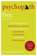Psychopath Free (Expanded Edition): Recovering from Emotionally Abusive Relationships with Narcissists, Sociopaths, and Other Toxic People - Paperback
