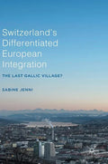 Switzerland's Differentiated European Integration: The Last Gallic Village? - Hardcover