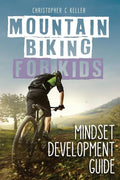 Mountain Biking for Kids: Mindset Development Guide - Paperback